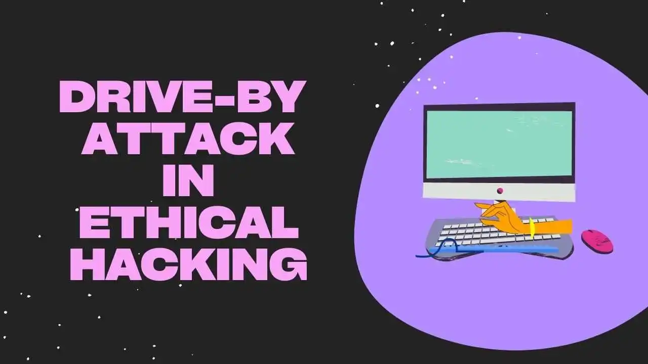 Drive-By Attack and How to Prevent it in Ethical Hacking