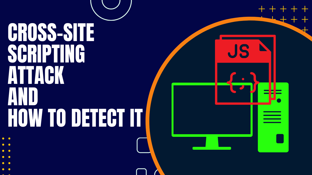 Cross Site Scripting or XSS Attack | How to Detect and prevent from XSS Attack